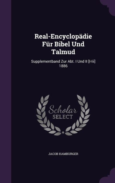 Real-Encyclop?ie Fur Bibel Und Talmud: Supplementband Zur Abt. I Und Ii [I-Iii] 1886