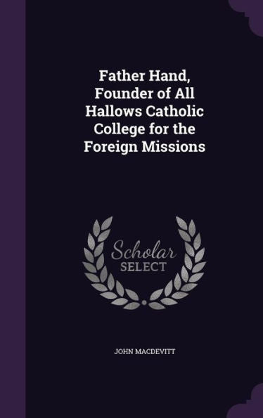 Father Hand, Founder Of All Hallows Catholic College For The Foreign Missions