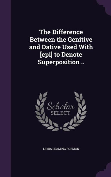 The Difference Between The Genitive And Dative Used With [Epi] To Denote Superposition ..