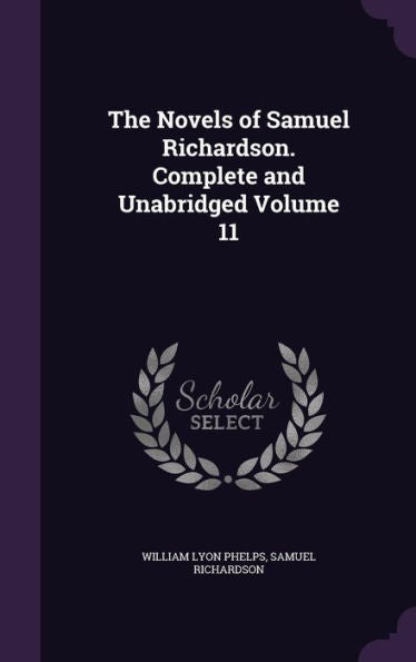 The Novels Of Samuel Richardson. Complete And Unabridged Volume 11