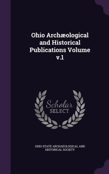 Ohio Arch?logical And Historical Publications Volume V.1