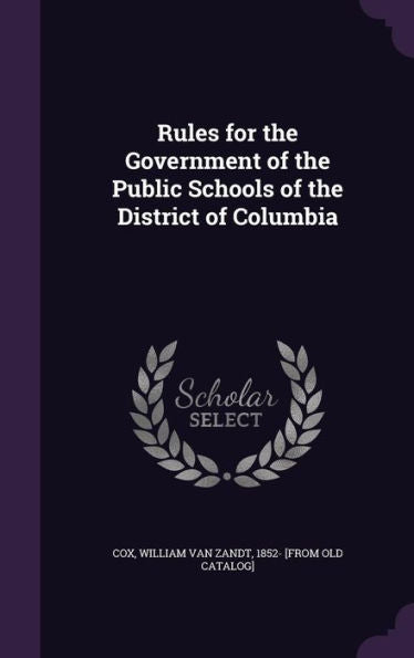 Rules For The Government Of The Public Schools Of The District Of Columbia