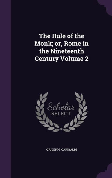 The Rule Of The Monk; Or, Rome In The Nineteenth Century Volume 2