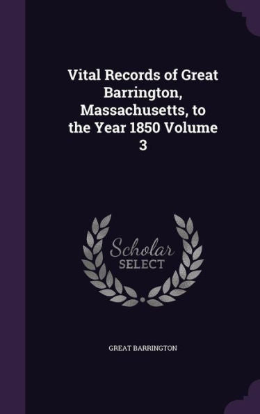 Vital Records Of Great Barrington, Massachusetts, To The Year 1850 Volume 3