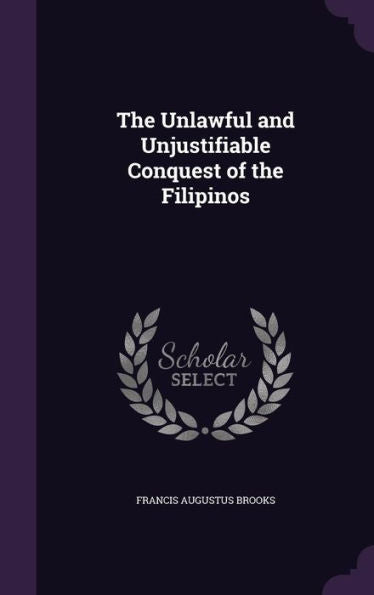 The Unlawful And Unjustifiable Conquest Of The Filipinos