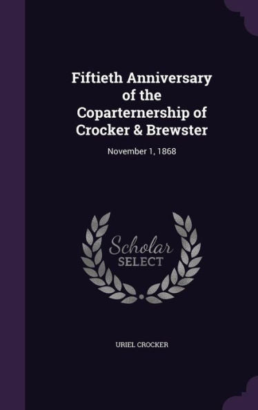 Fiftieth Anniversary Of The Coparternership Of Crocker & Brewster: November 1, 1868