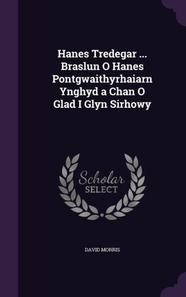 Hanes Tredegar ... Braslun O Hanes Pontgwaithyrhaiarn Ynghyd A Chan O Glad I Glyn Sirhowy