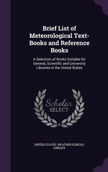 Brief List Of Meteorological Text-Books And Reference Books: A Selection Of Works Suitable For General, Scientific And University Libraries In The United States