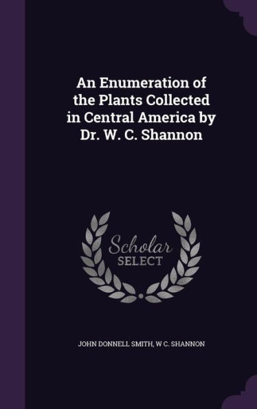 An Enumeration Of The Plants Collected In Central America By Dr. W. C. Shannon