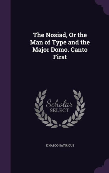 The Nosiad, Or The Man Of Type And The Major Domo. Canto First