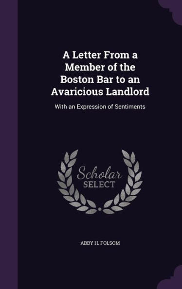 A Letter From A Member Of The Boston Bar To An Avaricious Landlord: With An Expression Of Sentiments