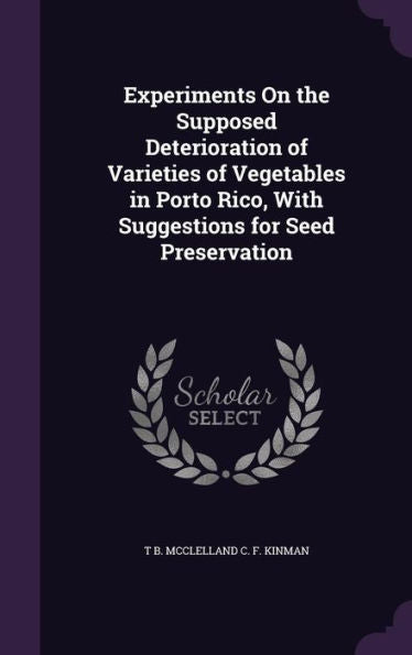 Experiments On The Supposed Deterioration Of Varieties Of Vegetables In Porto Rico, With Suggestions For Seed Preservation