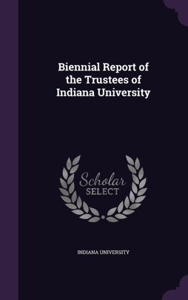 Biennial Report Of The Trustees Of Indiana University