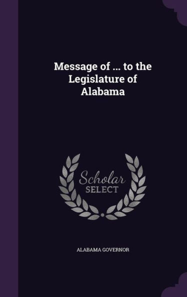 Message Of ... To The Legislature Of Alabama