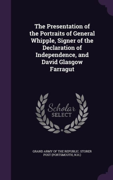 The Presentation Of The Portraits Of General Whipple, Signer Of The Declaration Of Independence, And David Glasgow Farragut