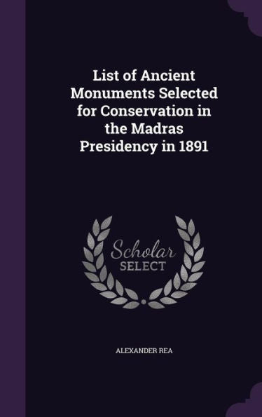List Of Ancient Monuments Selected For Conservation In The Madras Presidency In 1891