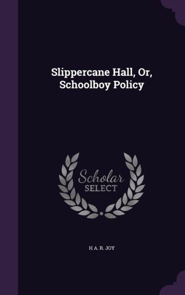 Slippercane Hall, Or, Schoolboy Policy