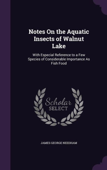 Notes On The Aquatic Insects Of Walnut Lake: With Especial Reference To A Few Species Of Considerable Importance As Fish Food