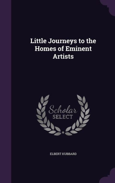 Little Journeys To The Homes Of Eminent Artists