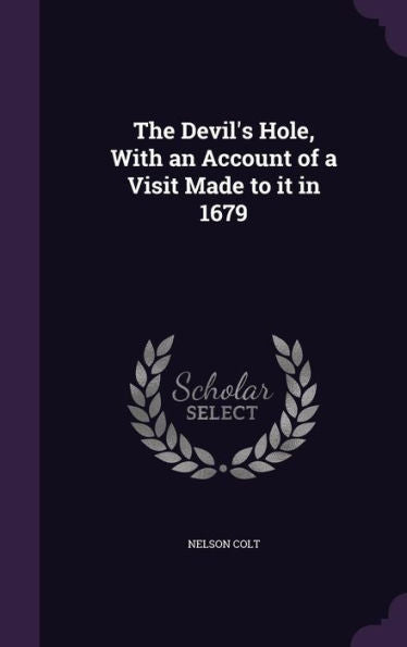 The Devil's Hole, With An Account Of A Visit Made To It In 1679