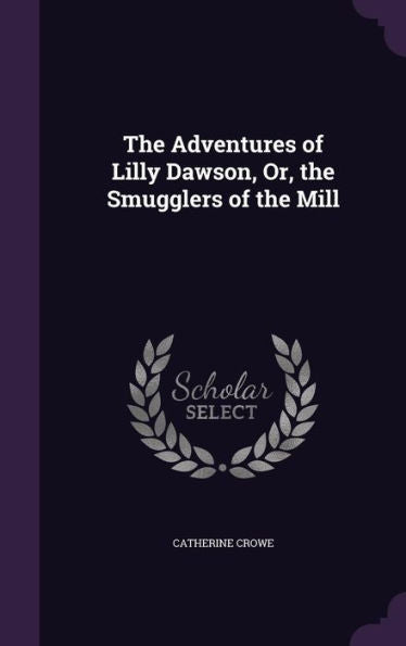 The Adventures Of Lilly Dawson, Or, The Smugglers Of The Mill