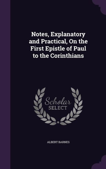 Notes, Explanatory And Practical, On The First Epistle Of Paul To The Corinthians