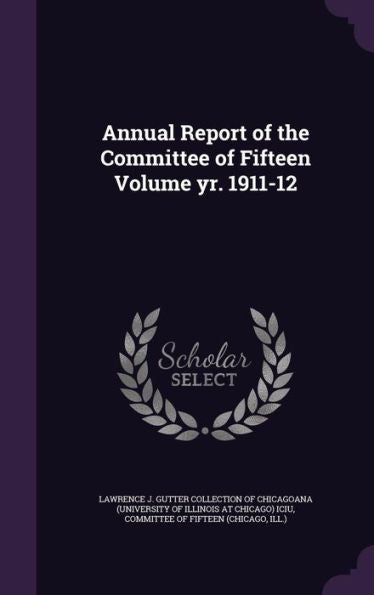 Annual Report Of The Committee Of Fifteen Volume Yr. 1911-12