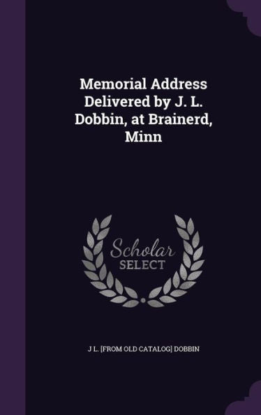 Memorial Address Delivered By J. L. Dobbin, At Brainerd, Minn