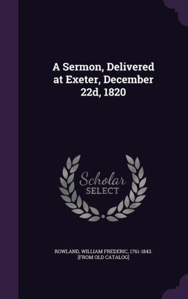 A Sermon, Delivered At Exeter, December 22D, 1820