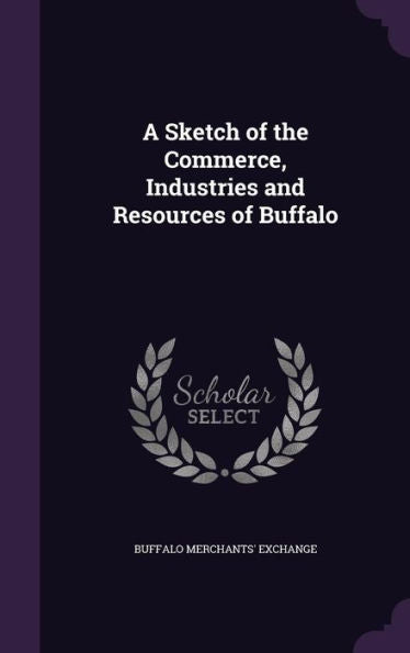 A Sketch Of The Commerce, Industries And Resources Of Buffalo