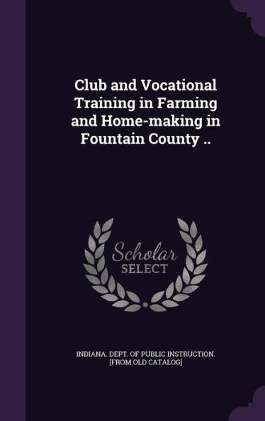 Club And Vocational Training In Farming And Home-Making In Fountain County ..