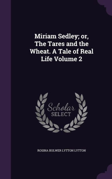 Miriam Sedley; Or, The Tares And The Wheat. A Tale Of Real Life Volume 2