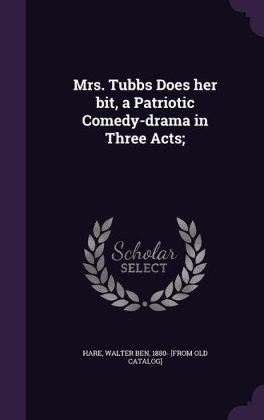 Mrs. Tubbs Does Her Bit, A Patriotic Comedy-Drama In Three Acts;