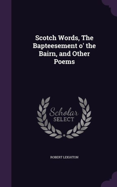 Scotch Words, The Bapteesement O' The Bairn, And Other Poems