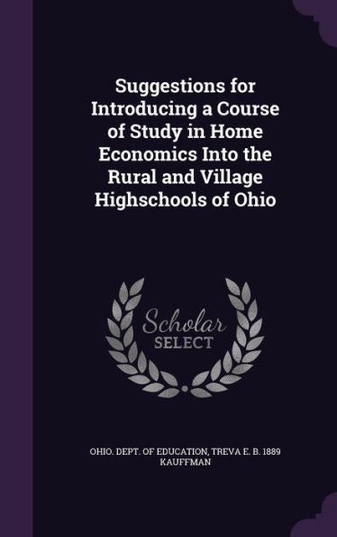 Suggestions For Introducing A Course Of Study In Home Economics Into The Rural And Village Highschools Of Ohio