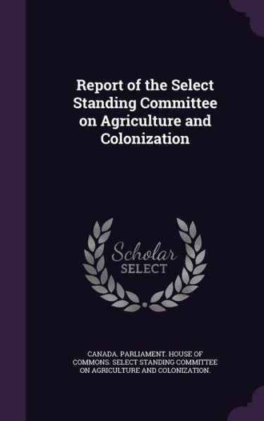 Report Of The Select Standing Committee On Agriculture And Colonization