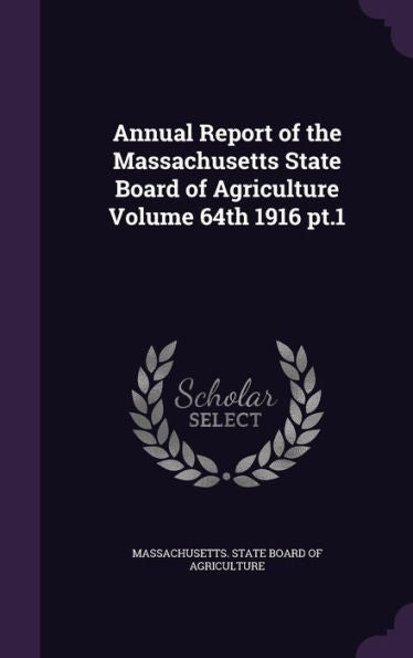 Annual Report Of The Massachusetts State Board Of Agriculture Volume 64Th 1916 Pt.1