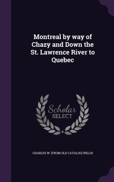 Montreal By Way Of Chazy And Down The St. Lawrence River To Quebec