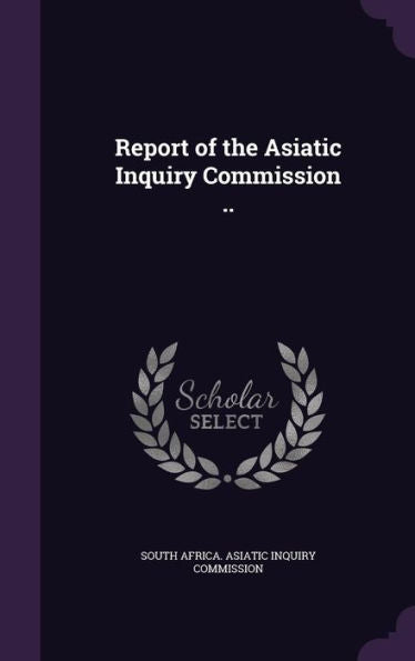 Report Of The Asiatic Inquiry Commission ..