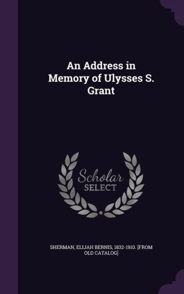 An Address In Memory Of Ulysses S. Grant