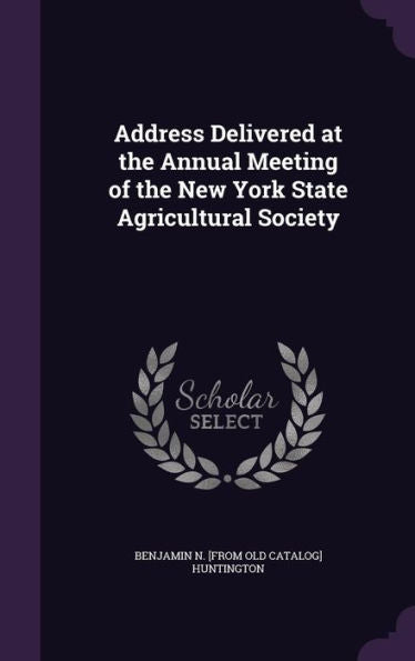 Address Delivered At The Annual Meeting Of The New York State Agricultural Society
