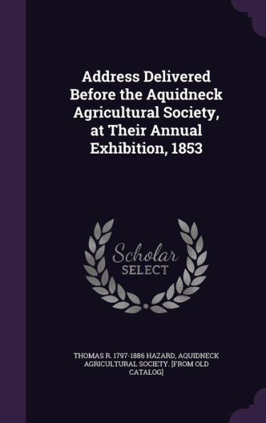 Address Delivered Before The Aquidneck Agricultural Society, At Their Annual Exhibition, 1853