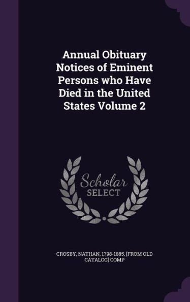 Annual Obituary Notices Of Eminent Persons Who Have Died In The United States Volume 2
