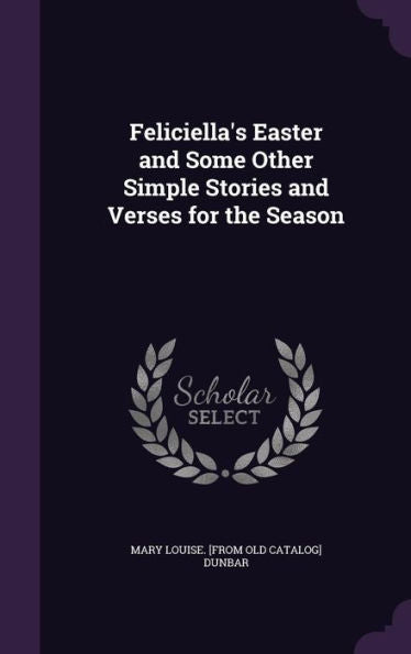 Feliciella's Easter And Some Other Simple Stories And Verses For The Season