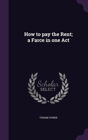 How To Pay The Rent; A Farce In One Act