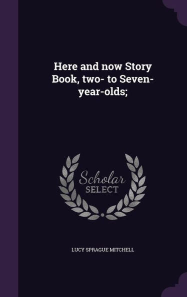 Here And Now Story Book, Two- To Seven-Year-Olds;