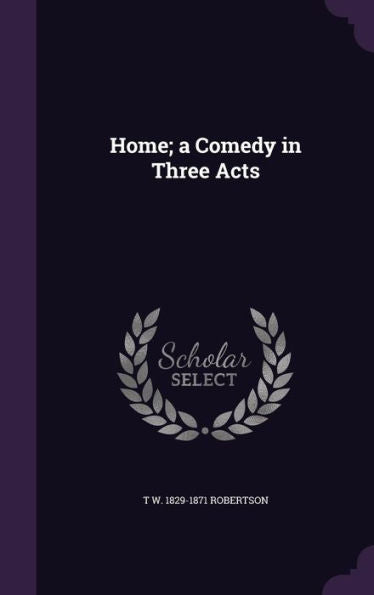 Home; A Comedy In Three Acts