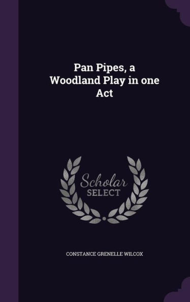 Pan Pipes, A Woodland Play In One Act
