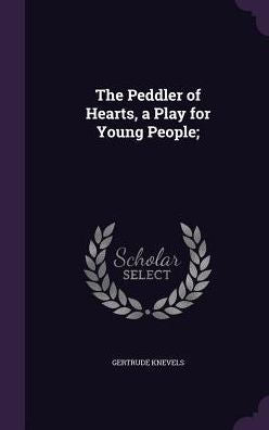 The Peddler Of Hearts, A Play For Young People;