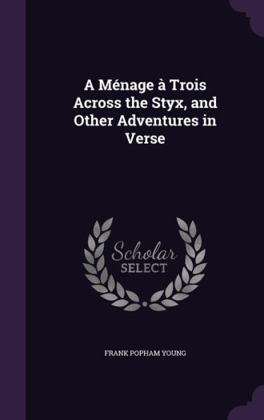 A Menage ?Trois Across The Styx, And Other Adventures In Verse
